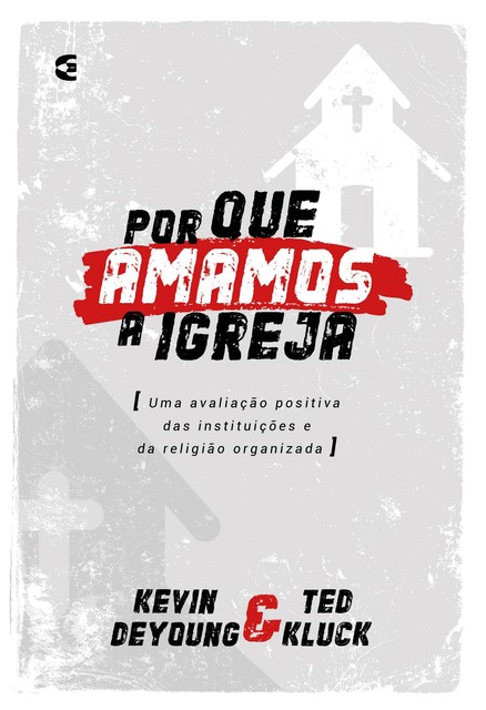 Por que amamos a igreja, Kevin DeYoung, Ted Luck