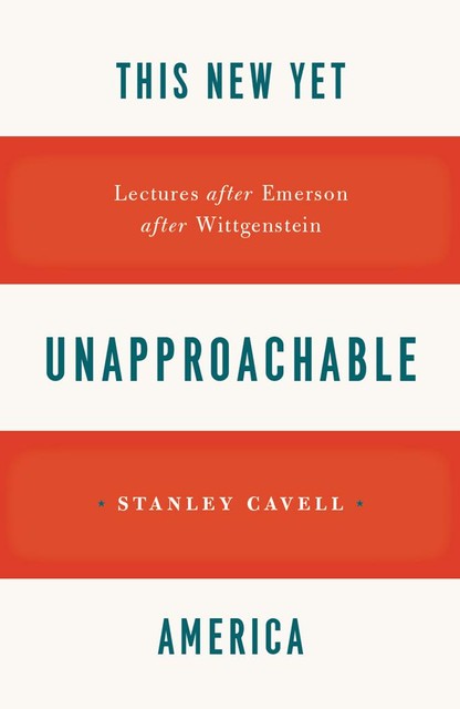 This New Yet Unapproachable America, Stanley Cavell