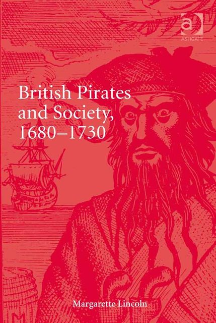 British Pirates and Society, 1680–1730, Margarette Lincoln