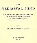 The Mediaeval Mind (Volume 2 of 2) A History of the Development of Thought and Emotion in the Middle Ages, Henry Taylor