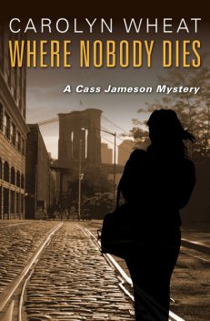 Where Nobody Dies, Carolyn Wheat