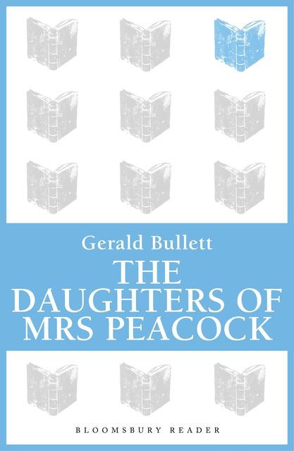 The Daughters of Mrs Peacock, Gerald Bullett