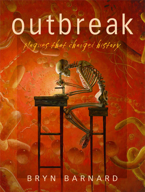 Outbreak! Plagues That Changed History, Bryn Barnard