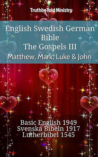 English Swedish German Bible – The Gospels III – Matthew, Mark, Luke & John, Truthbetold Ministry