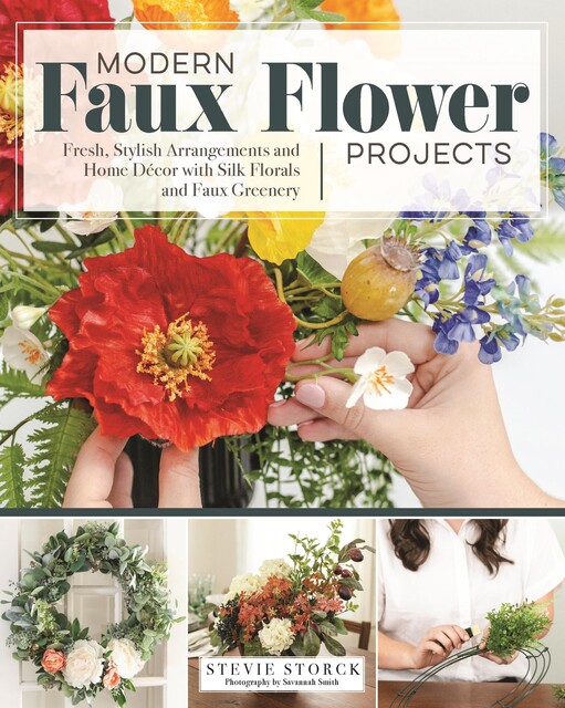 Modern Faux Flower Projects, Stevie Storck