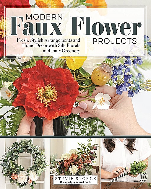 Modern Faux Flower Projects, Stevie Storck