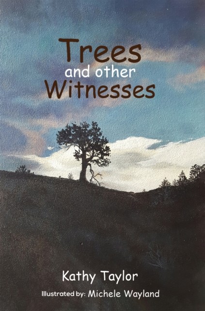 Trees and Other Witnesses, Kathy Taylor