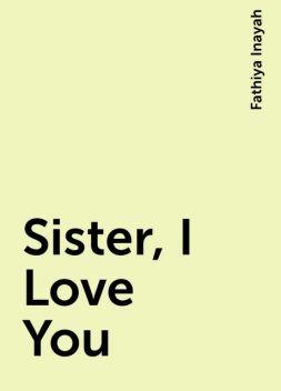 Sister, I Love You, Fathiya Inayah
