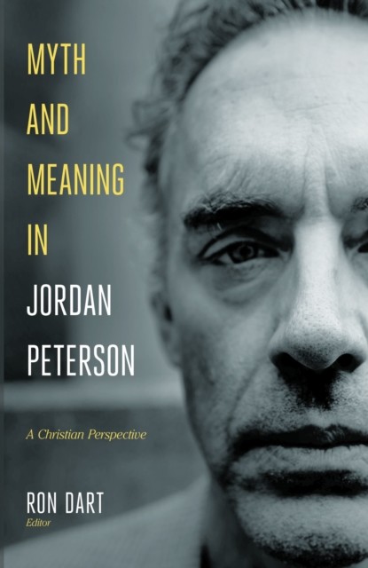 Myth and Meaning in Jordan Peterson, Ron Dart