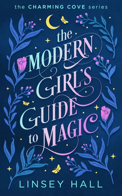 The Modern Girl's Guide to Magic (Charming Cove Book 1), Linsey Hall