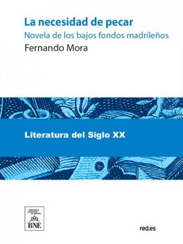 La necesidad de pecar : novela de los bajos fondos madrileños, Fernando Mora