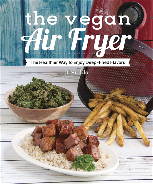 The Vegan Air Fryer, JL Fields