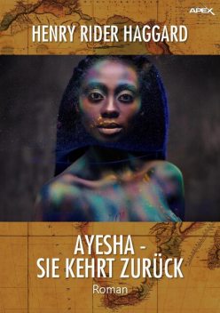 AYESHA – SIE KEHRT ZURÜCK, Henry Rider Haggard