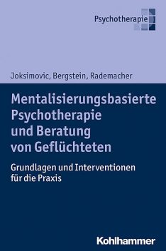 Mentalisierungsbasierte Psychotherapie und Beratung von Geflüchteten, Ljiljana Joksimovic, Jörg Rademacher, Veronika Bergstein