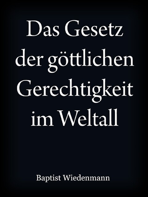 Das Gesetz der göttlichen Gerechtigkeit im Weltall, Johann Baptist Wiedenmann