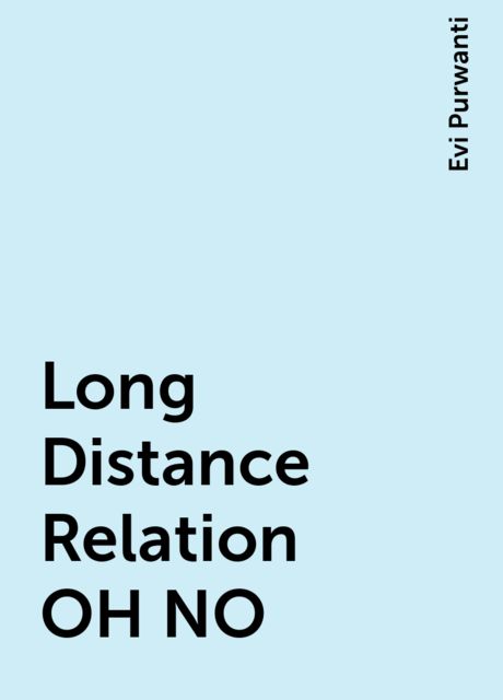 Long Distance Relation OH NO, Evi Purwanti