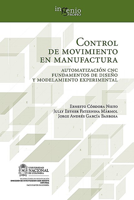 Control de movimiento en manufactura. Automatización CNC fundamentos de diseño y modelamiento experimental, Ernesto Córdoba, Jorge García, Jully Paternina