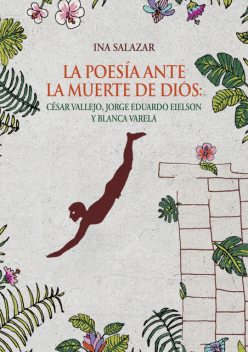 La poesía ante la muerte de Dios, César Vallejo, Ina Salazar, Jorge Eduardo Eielson, Blanca Varela
