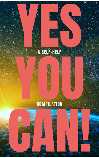 Yes You Can! – 50 Classic Self-Help Books That Will Guide You and Change Your Life, Napoleon Hill, Lao Tzu, Sun Tzu, Marcus Aurelius, Dale Carnegie, Benjamin Franklin, Ralph Waldo Emerson, Orison Swett Marden, P. T. Barnum, Douglas Fairbanks, Wallace D. Wattles
