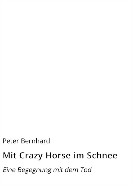 Mit Crazy Horse im Schnee, Peter Bernhard