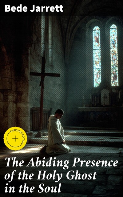 The Abiding Presence of the Holy Ghost in the Soul, Bede Jarrett