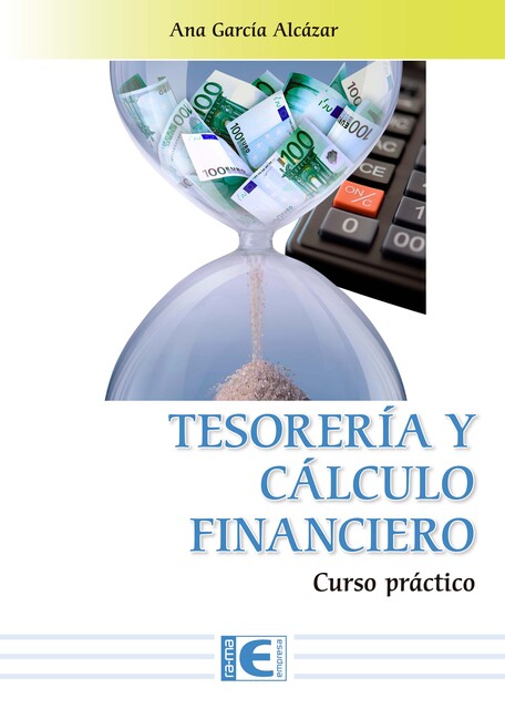 Tesorería y Cálculo Financiero. Curso práctico, Ana Martín García