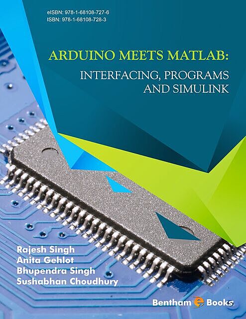 Arduino meets MATLAB: Interfacing, Programs and Simulink, Anita Gehlot, Bhupendra Singh, Rajesh Singh