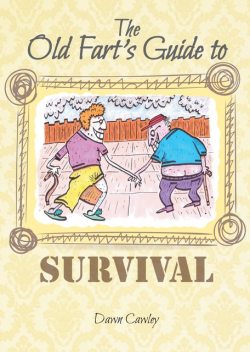 The Old Fart's Guide to Survival, Dawn Cawley
