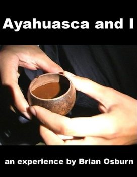 Ayahuasca and I, Brian Osburn