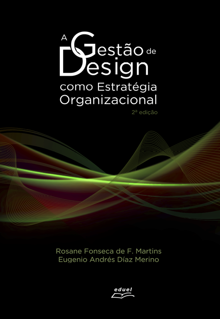 A Gestão de Design como Estratégia Organizacional, Eugenio Andrés Diaz Merino, Rosane Fonseca de Freitas Martins