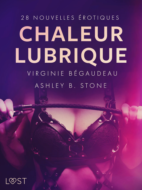 Chaleur lubrique : 28 nouvelles érotiques, Virginie Bégaudeau, Ashley Stone
