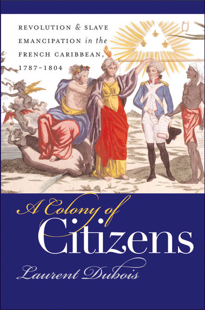 A Colony of Citizens, Laurent Dubois