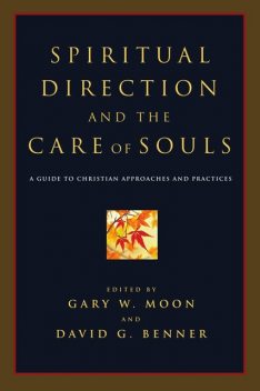 Spiritual Direction and the Care of Souls, David G. Benner, Gary W. Moon