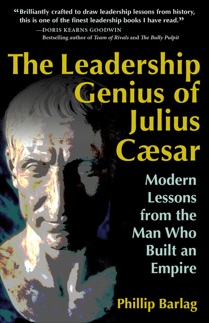 The Leadership Genius of Julius Caesar, Phillip Barlag