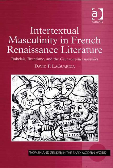 Intertextual Masculinity in French Renaissance Literature, David P.LaGuardia