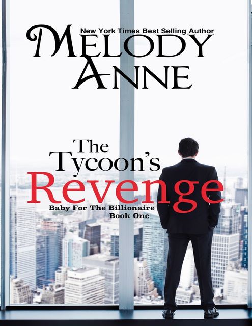 The Tycoon's Revenge – Baby for the Billionaire – Book One, Melody Anne
