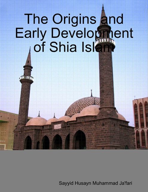 The Origins and Early Development of Shia Islam, Sayyid Husayn Muhammad Ja'fari