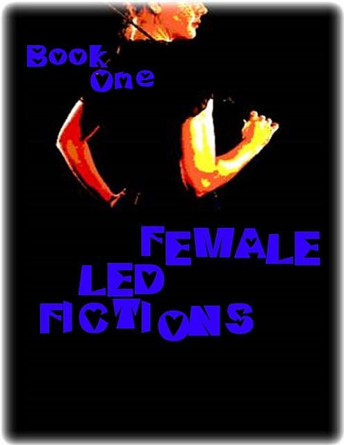 Female Led Fictions – Book One, Kurt Steiner, Marisette Hennessey