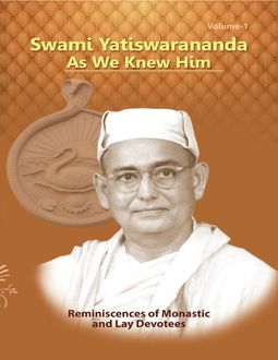 Swami Yatiswarananda As We Knew Him – Reminiscences of Monastic and Lay Devotees Volume One, Swami Atmashraddhananda