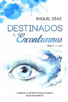 Bilogía Destino 01 Destinados a encontrarnos, Raquel Díaz