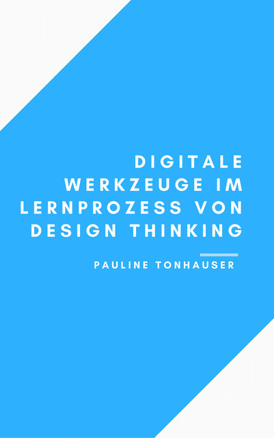 Digitale Werkzeuge im Lernprozess von Design Thinking, Pauline Tonhauser