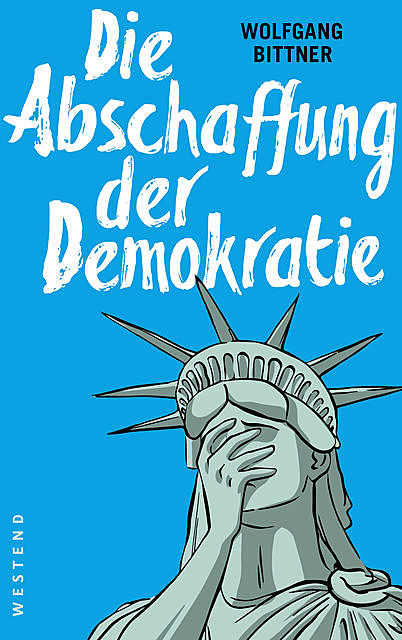 Die Abschaffung der Demokratie, Wolfgang Bittner