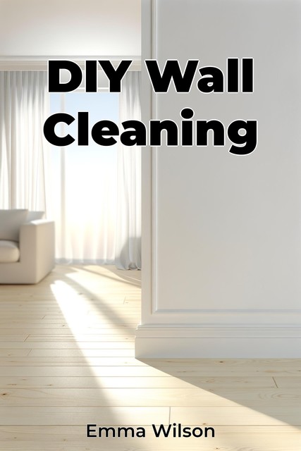 DIY Wall Cleaning, Emma Wilson