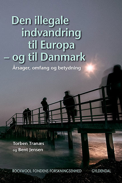 Den illegale indvandring til Europa – og til Danmark, Bent Jensen, Rockwool Fondens Forskningsenhed, Torben Tranæs