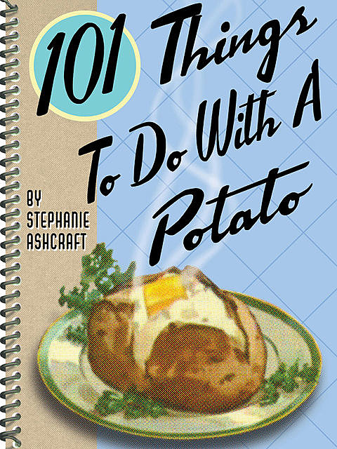 101 Things To Do With a Potato, Stephanie Ashcraft