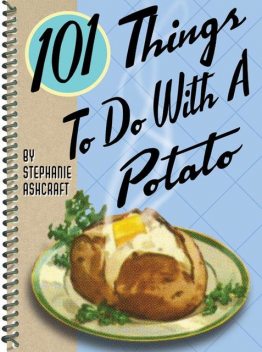 101 Things To Do With a Potato, Stephanie Ashcraft