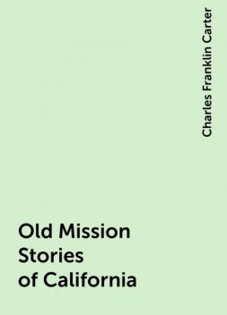 Old Mission Stories of California, Charles Franklin Carter