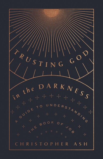 Trusting God in the Darkness, Christopher Ash