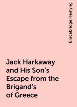 Jack Harkaway and His Son's Escape from the Brigand's of Greece, Bracebridge Hemyng