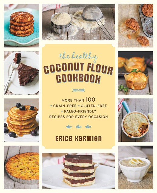 The Healthy Coconut Flour Cookbook, Erica Kerwien